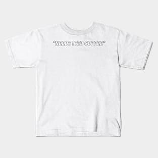 needs iced coffee always Kids T-Shirt